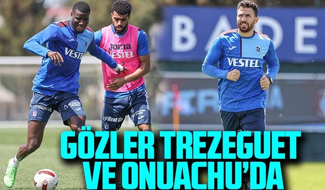 Trabzonspor'da Onuachu'nun Dönüşü Heyecan Yarattı, Trezeguet Riskli
