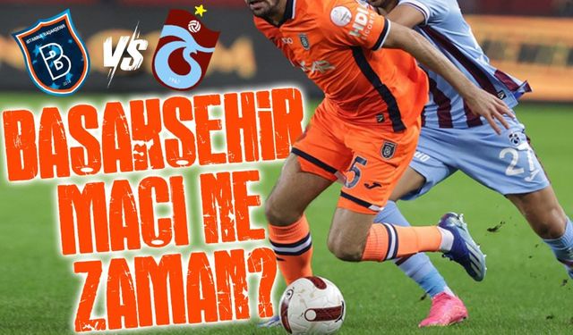 Trabzonspor Başakşehir maçı ne zaman, nerde oynanacak?: TFF'den Son Dakika Açıklama Geldi!