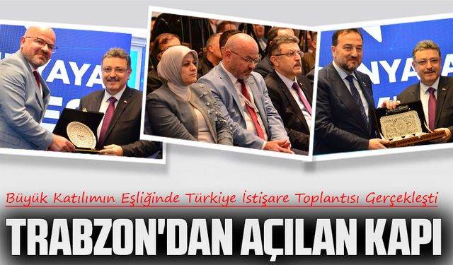 Büyük Katılımın Eşliğinde Türkiye İstişare Toplantısı Trabzon'da Gerçekleşti