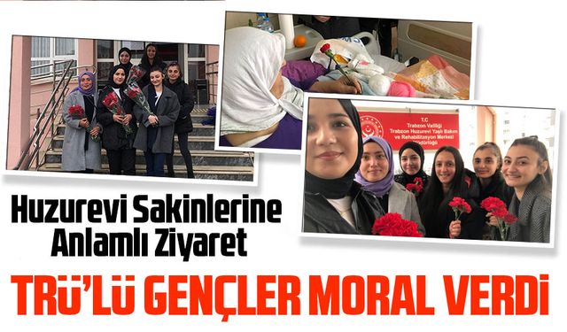 Trabzon Üniversitesi Öğrencilerinden Huzurevi Sakinlerine Anlamlı Ziyaret