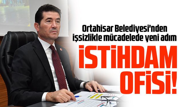Ortahisar Belediye Başkanı Ahmet Kaya, 7000 İş Başvurusu Üzerine İstihdam Ofisi Açma Kararı Aldı
