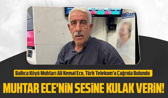 Ballıca Köyü Muhtarı Ali Kemal Ece, Türk Telekom'a Çağrıda Bulundu