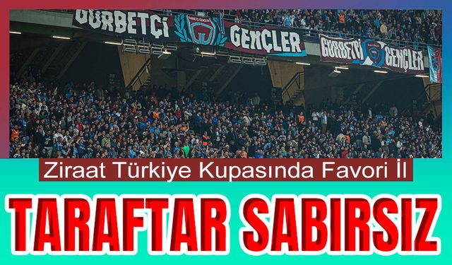 Ziraat Türkiye Kupasında Favori İl Hangisi Diye Taraftar Merak ediyor