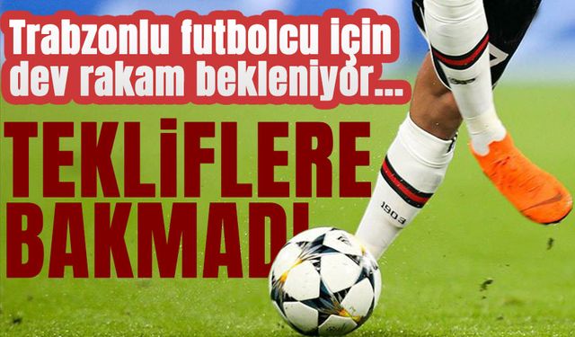 Trabzonlu futbolcu Almanya ve İngiltere'den Gelen Teklifleri Geri Çevrildi