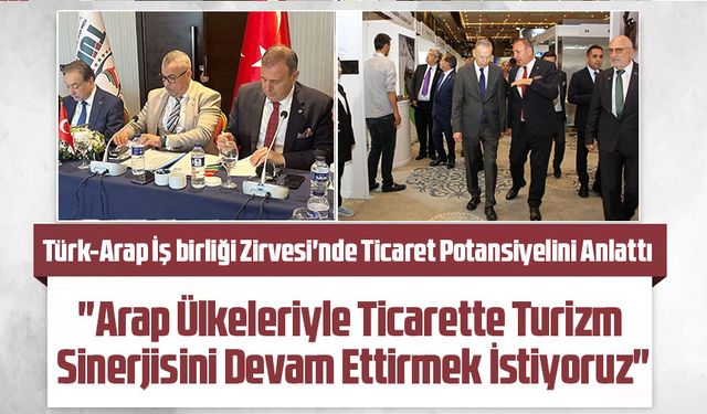 TTSO Başkanı Erkut Çelebi, Türk-Arap İş birliği Zirvesi'nde Ticaret Potansiyelini Anlattı