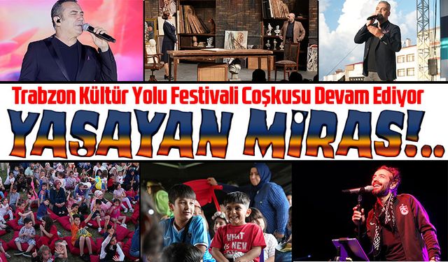 Trabzon Kültür Yolu Festivali'nde Nostalji, Sanat ve Eğlence Dolu Anlar!