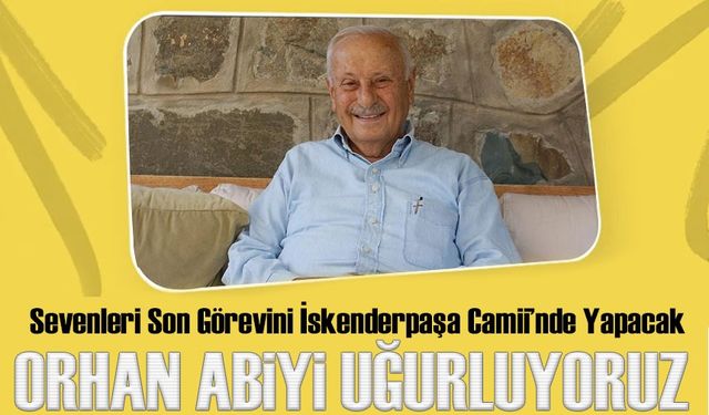 Orhan Karakulllukçu'ya Sevenleri Son Görevini İskenderpaşa Camii’nde Yapacak