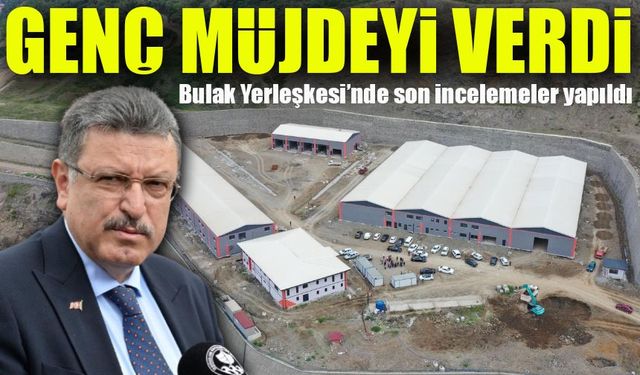 Başkan Genç, Bulak Yerleşkesi’nde İncelemelerde Bulundu!