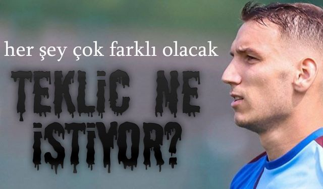 Tonio Teklic Trabzonspor’dan Ne İstiyor?