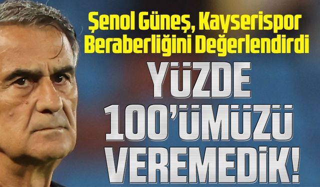 Şenol Güneş, Kayserispor -Trabzonspor  Beraberliğini Değerlendirdi