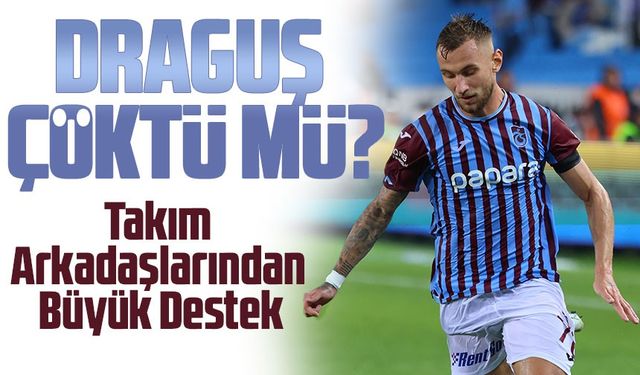 Trabzonspor'da Denis Draguş Seferberliği: Takım Arkadaşlarından Büyük Destek!