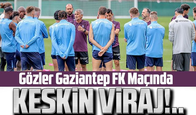 Trabzonspor’da Dönüm Noktası! Gözler Gaziantep FK Maçında!