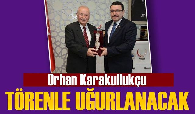 Orhan Karakullukçu Törenle Uğurlanacak!