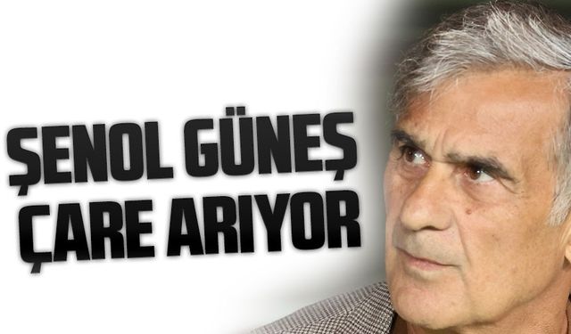 Şenol Güneş Çare Arıyor !