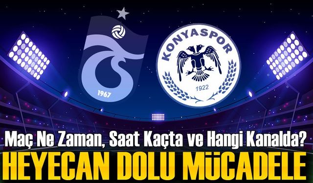 Trabzonspor ve Konyaspor Arasında Heyecan Dolu Mücadele!