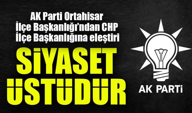 AK Parti Ortahisar İlçe Başkanlığı’ndan CHP’ye Sert Tepki; “Siyaset Eğitim Kurumlarında Yapılmamalı!”