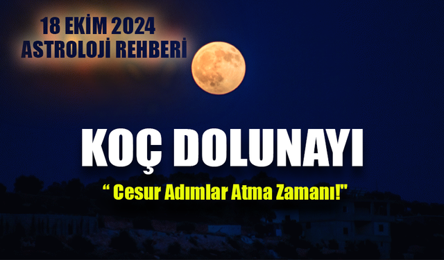 18 Ekim Astroloji Rehberi: Koç Dolunayı İle Yenilenmeye Hazır Mısınız?