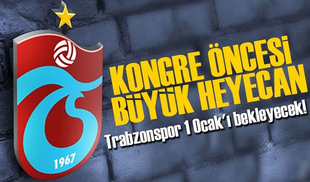 Trabzonspor’da Aralık kongresi öncesi heyecan yaşanıyor