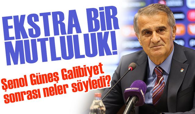 Şenol Güneş Galibiyet sonrası neler söyledi?