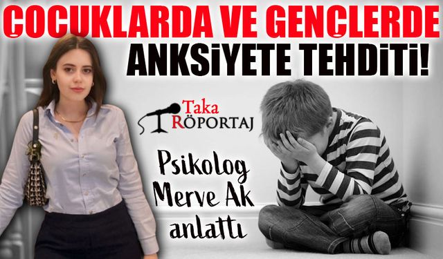 Çocuklarda ve Gençlerde Artan Anksiyete Tehdidinin Nedenlerini Psikolog Merve Ak Açıkladı!