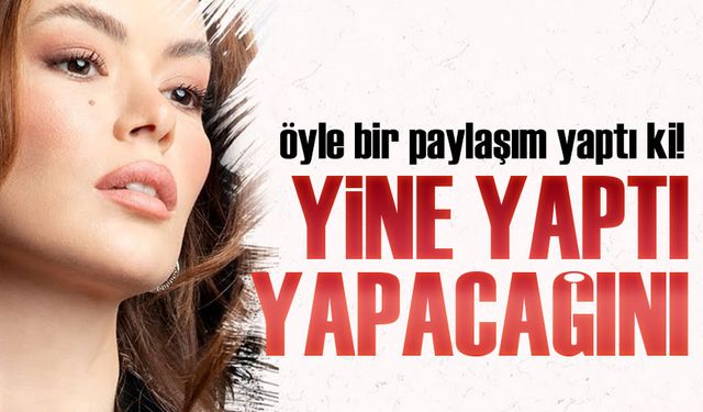 Seray Kaya, öyle bir paylaşım yaptı ki!