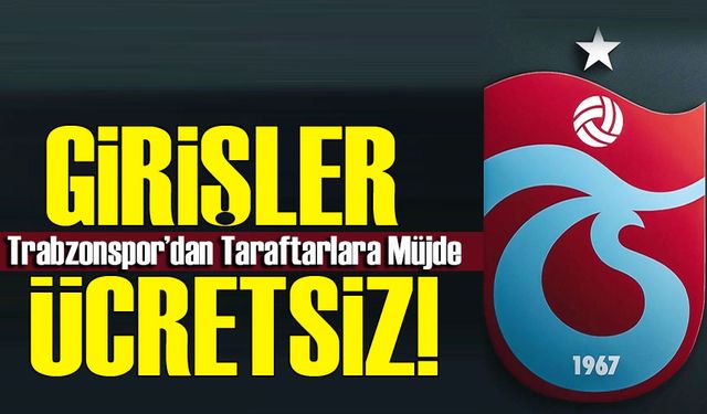 Trabzonspor’dan Taraftarlara Müjde: Maça Girişler Ücretsiz