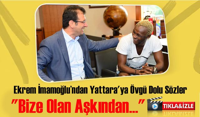 İBB Başkanı İmamoğlu, Yattara'nın Türkiye’ye ve Trabzonspor’a olan sevgisine vurgu yaptı