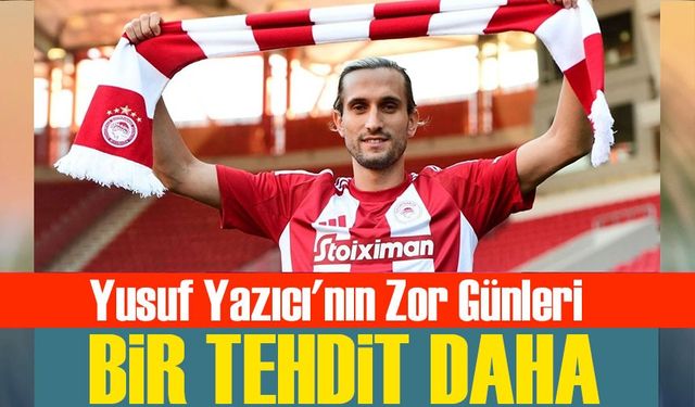 Yusuf Yazıcı'nın Zor Günleri: Olympiakos Transferi Ve Taraftar Tehditleri!