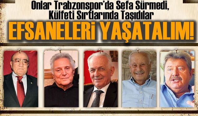 Onlar Trabzonspor’da Sefa Sürmedi, Külfeti Sırtlarında Taşıdılar