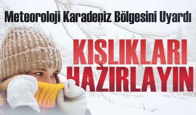 Meteoroloji Karadeniz Bölgesini Uyardı; Kışlıkları Hazırlayın