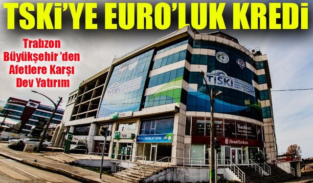 Trabzon Büyükşehir Belediyesi’nden Afetlere Karşı Dev Yatırım: 3 Milyon Avro Kredi Onaylandı!