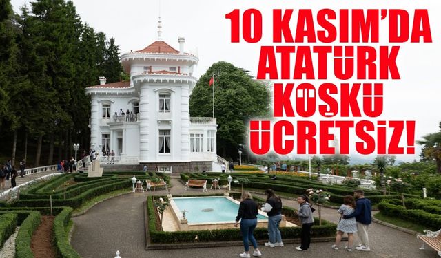 10 Kasım’da Atatürk Köşkü Ziyaretçilere Ücretsiz!