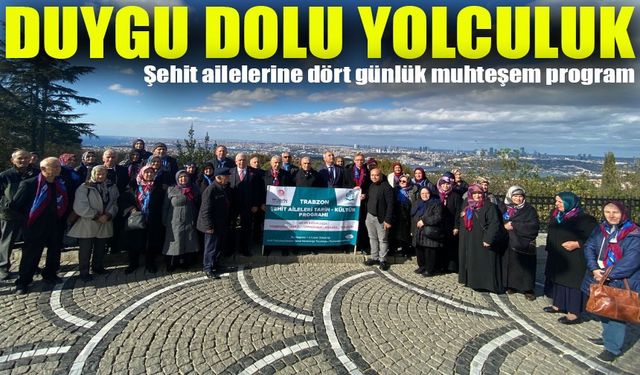 Trabzonlular Eğitim Ve Kültür Derneği’nden Şehit ailelerine dört günlük muhteşem program