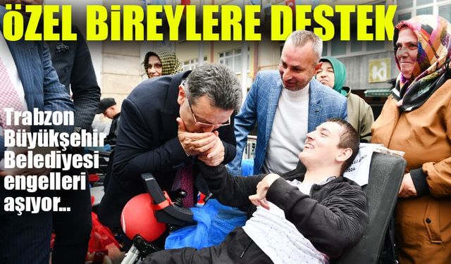 Trabzon Büyükşehir Belediyesi’nden Özel Bireylere Destek: Engelsiz Hayata Adım Atılıyor