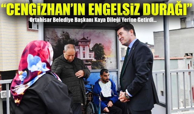 Ortahisar Belediyesi’nden “Cengizhan’ın Engelsiz Durağı”: Başkan Kaya Dileği Yerine Getirdi!