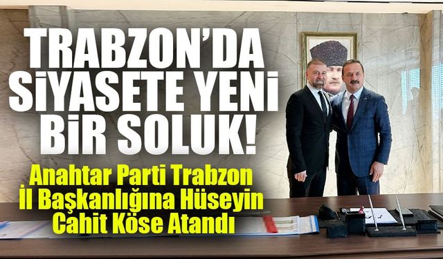 Anahtar Parti Trabzon İl Başkanlığına Hüseyin Cahit Köse Atandı