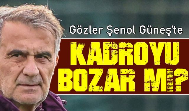 Trabzonspor’da Gözler Şenol Güneş’te: Kazanan Kadro Bozulacak mı?