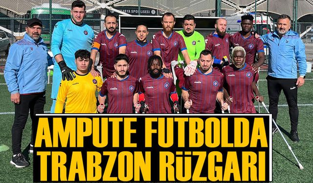 Trabzon Ampute Futbol Takımı Sezona Fırtına Gibi Başladı