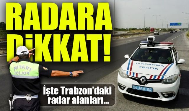 Trabzon’da Bugün Trafik Radar Noktaları Açıklandı: İşte Bugünün Radar Uygulama Saatleri