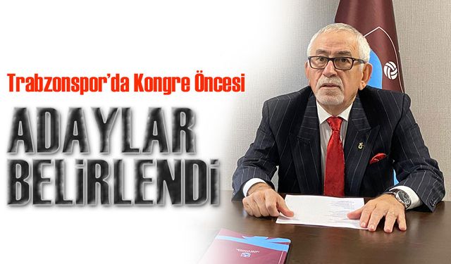 Trabzonspor’da Kongre Öncesi Kurullar ve Adaylar Belirlendi!