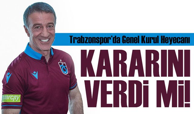 Trabzonspor’da Genel Kurul Heyecanı: Ahmet Ağaoğlu Karar Aşamasında