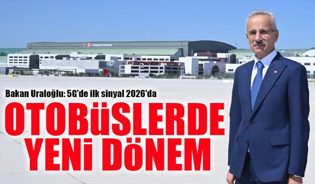 Ulaştırma ve Altyapı Bakanı Abdulkadir Uraloğlu: 5G'de ilk sinyal 2026'da