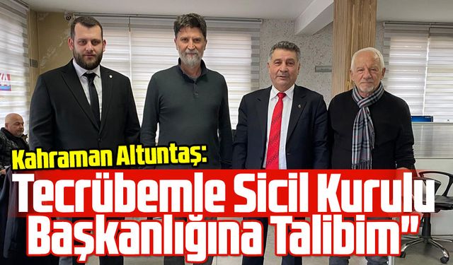 Kahraman Altuntaş: "Tecrübemle Sicil Kurulu Başkanlığına Talibim"