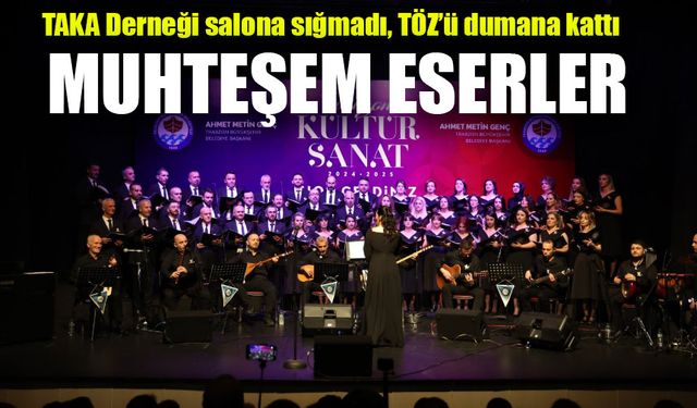 TAKA Derneği salona sığmadı, TÖZ’ü dumana kattı; Muhteşem Eserler