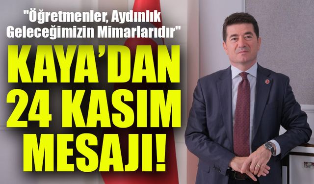 Başkan Ahmet Kaya’dan 24 Kasım Mesajı: "Öğretmenler, Aydınlık Geleceğimizin Mimarlarıdır"