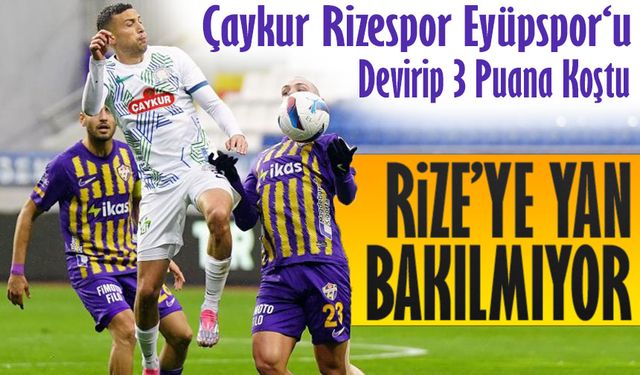 Çaykur Rizespor İstanbul’da Coştu Eyüp’ü Devirip 3 Puana Koştu