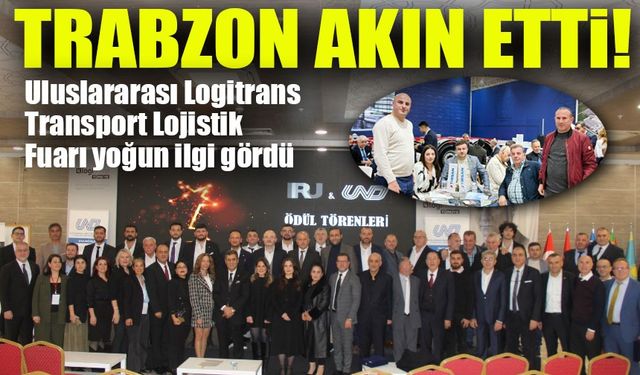 Uluslararası Logitrans Lojistik Fuarı’na Büyük İlgi: Trabzon’dan Önemli Katılım