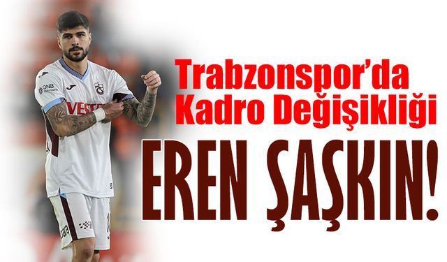 Eren Elmalı Yedek Kulübesinde: Trabzonspor’da Sürpriz Kadro Değişikliği