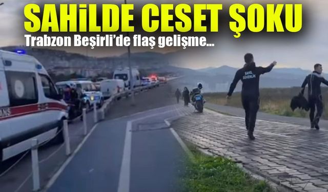 Trabzon'da Neler Oluyor? Akçaabat'tan Sonra Beşirli'de Bir Cansız Beden Daha Bulundu!