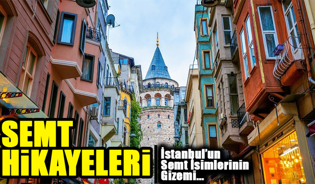 İstanbul’un Semtleri: Her Adımda Bir Hikaye..